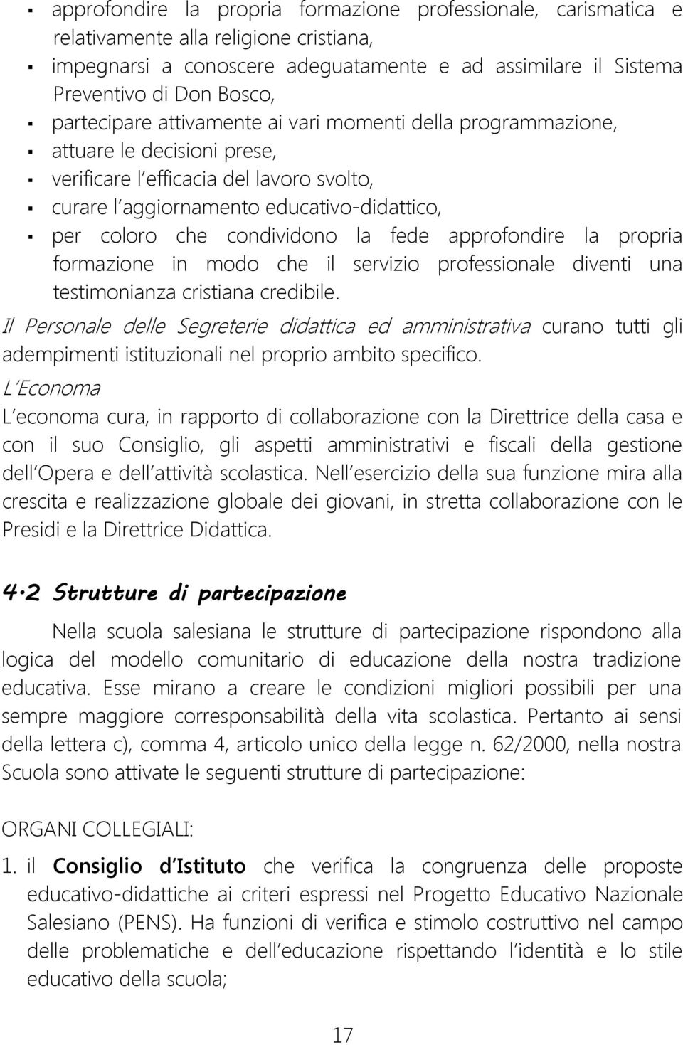 condividono la fede approfondire la propria formazione in modo che il servizio professionale diventi una testimonianza cristiana credibile.