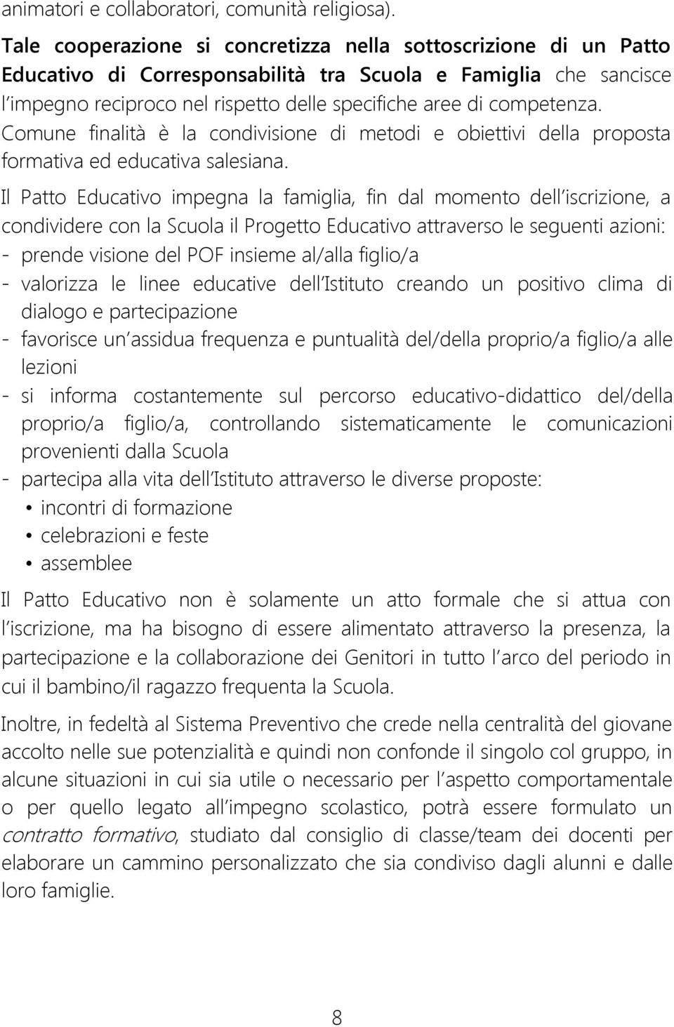 competenza. Comune finalità è la condivisione di metodi e obiettivi della proposta formativa ed educativa salesiana.