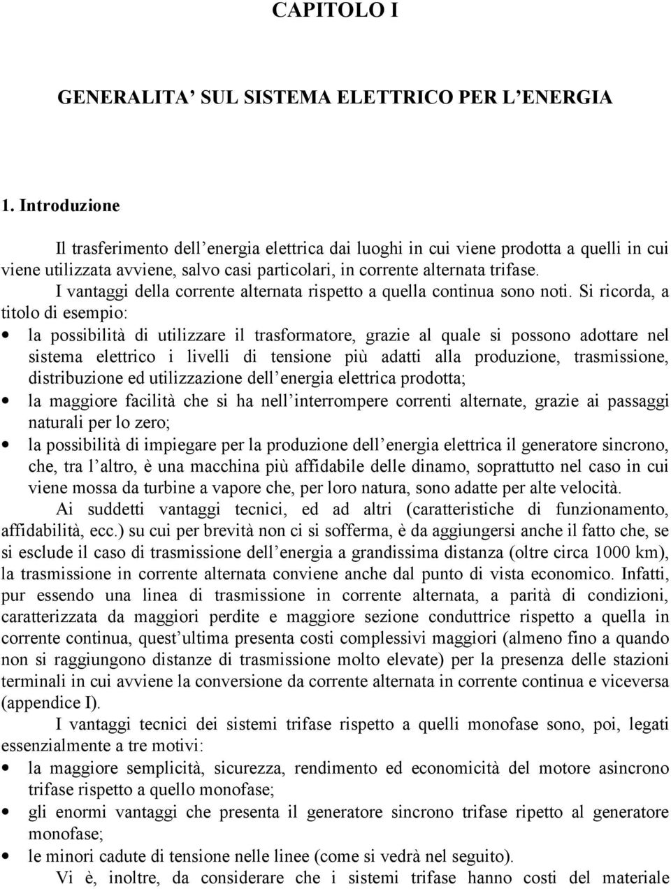 I vanaggi della correne alernaa rispeo a quella coninua sono noi.