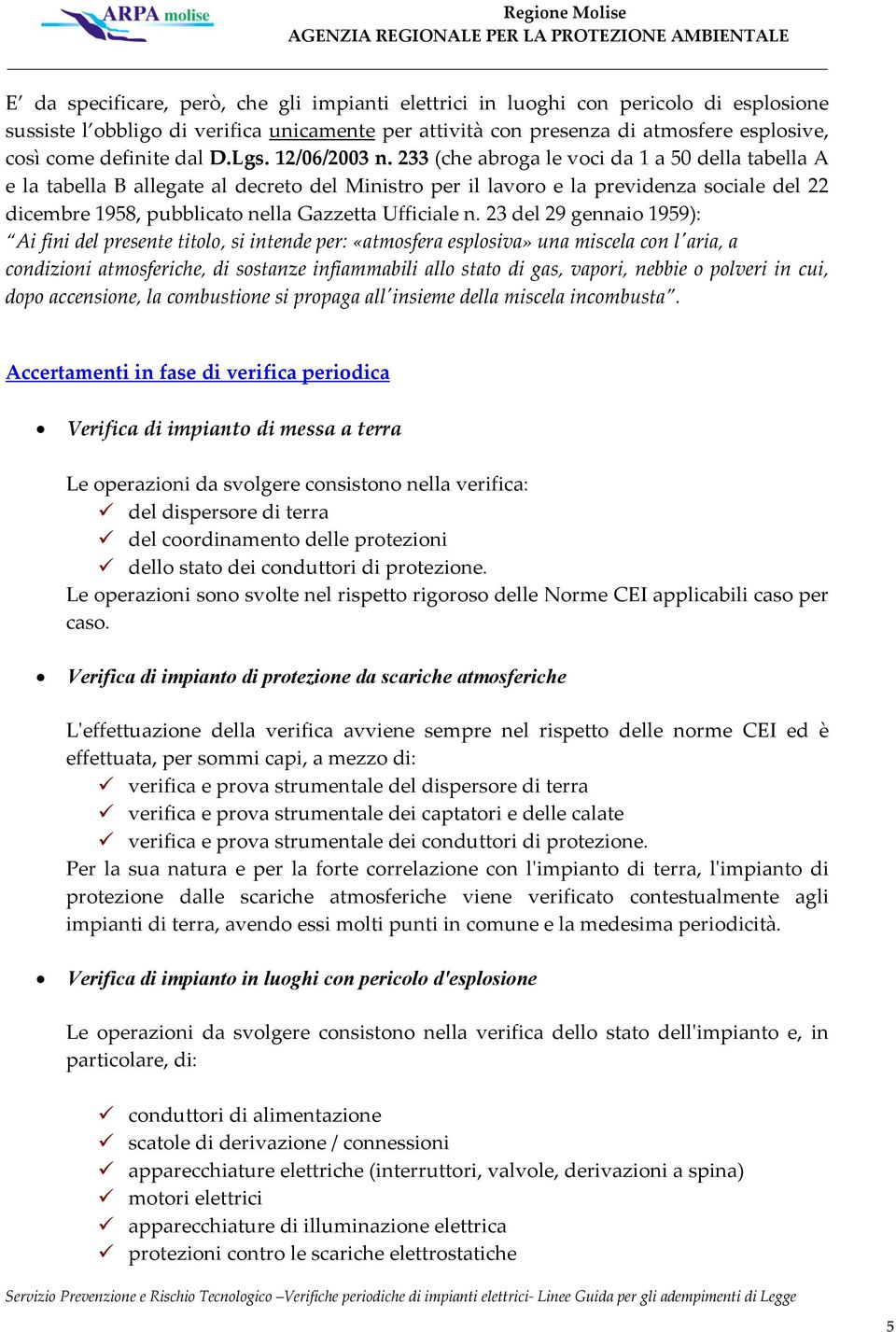 233 (che abroga le voci da 1 a 50 della tabella A e la tabella B allegate al decreto del Ministro per il lavoro e la previdenza sociale del 22 dicembre 1958, pubblicato nella Gazzetta Ufficiale n.