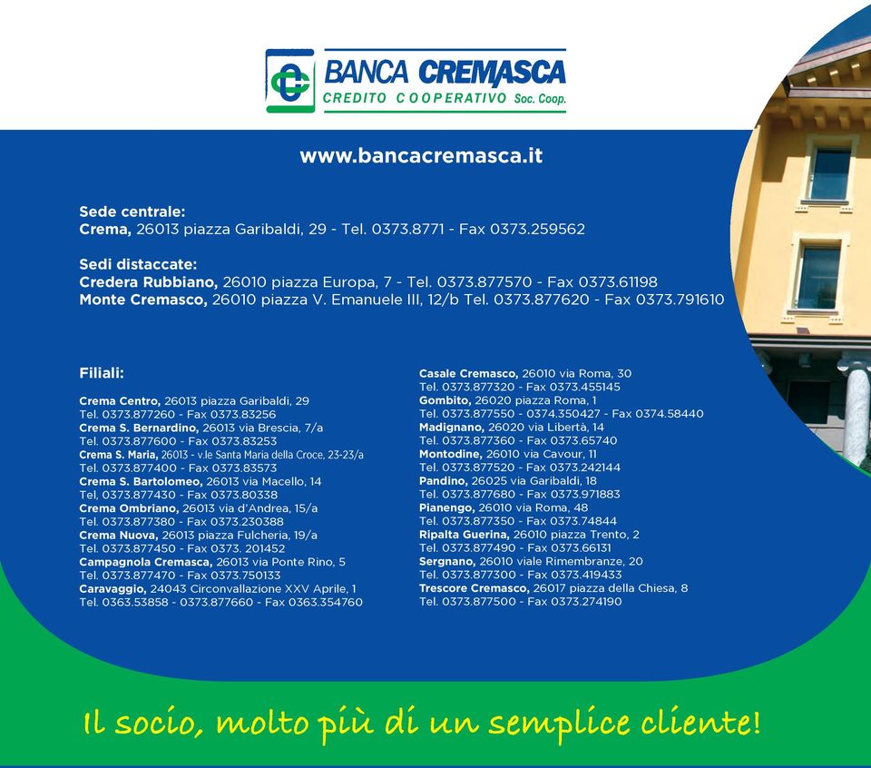 Bernardino, 26013 via Brescia, 7/a Tel. 0373.877600 - Fax 0373.83253 Crema S. Maria, 26013 - v.le Santa Maria della Croce, 23-23/a Tel. 0373.877400 - Fax 0373.83573 Crema S.