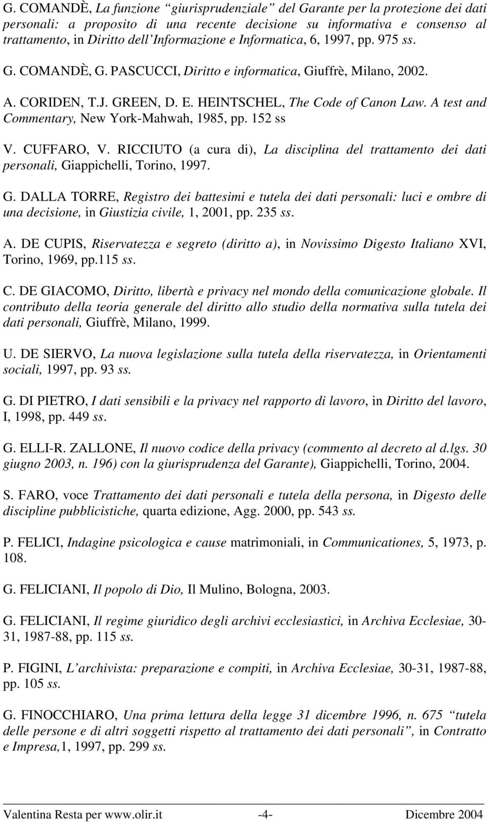 A test and Commentary, New York-Mahwah, 1985, pp. 152 ss V. CUFFARO, V. RICCIUTO (a cura di), La disciplina del trattamento dei dati personali, Gi