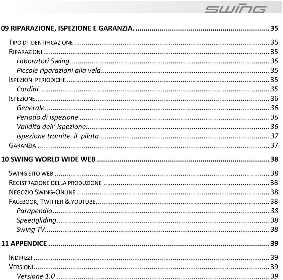 .. 36 Ispezione tramite il pilota... 37 GARANZIA... 37 10 SWING WORLD WIDE WEB... 38 SWING SITO WEB... 38 REGISTRAZIONE DELLA PRODUZIONE.