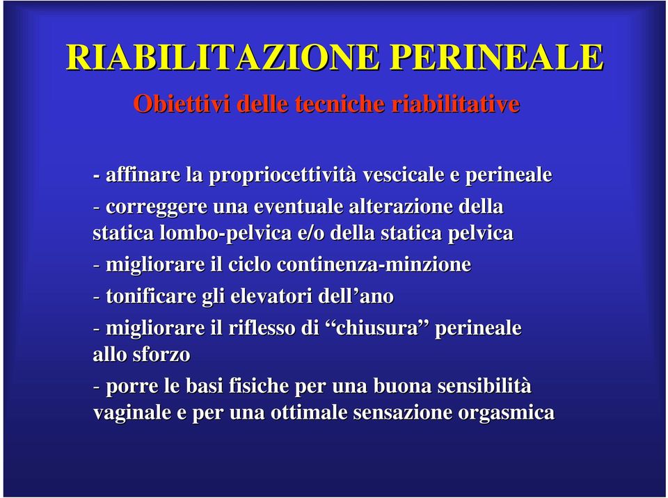 migliorare il ciclo continenza-minzione - tonificare gli elevatori dell ano - migliorare il riflesso di