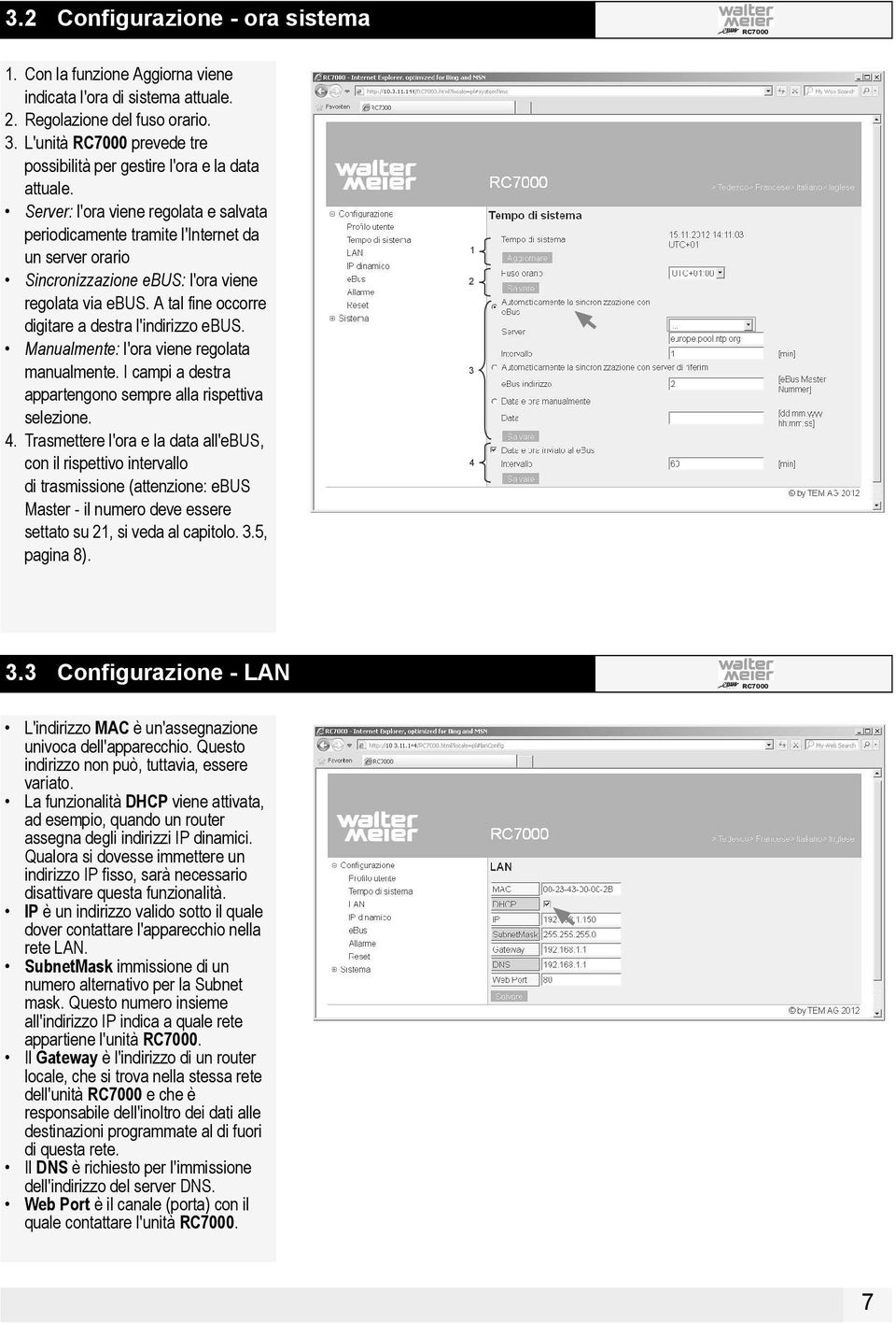 A tal fine occorre digitare a destra l'indirizzo ebus. Manualmente: l'ora viene regolata manualmente. I campi a destra appartengono sempre alla rispettiva selezione. 4.