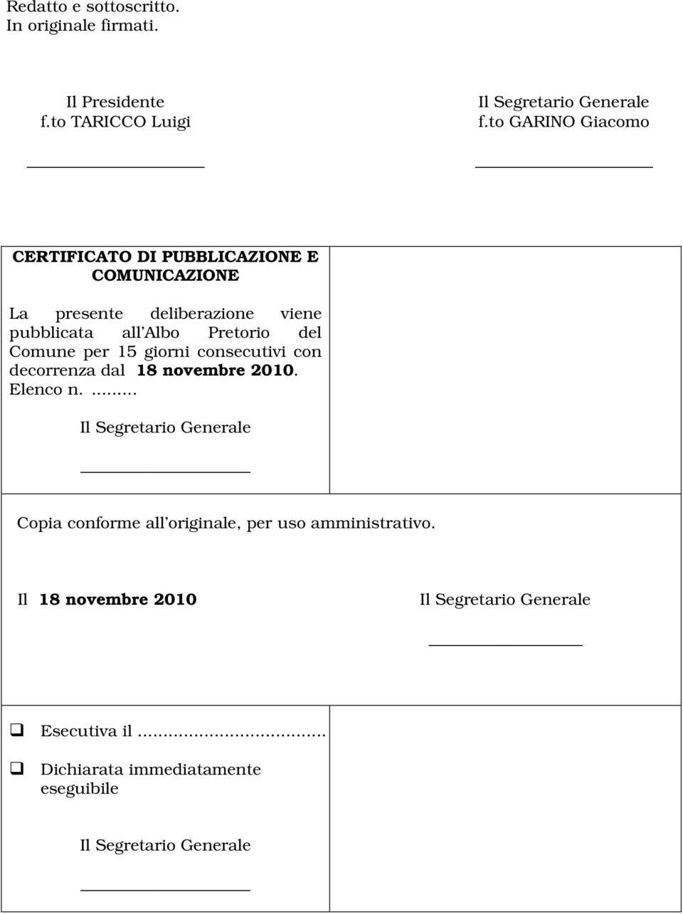 pubblicata all Albo Pretorio del Comune per 15 giorni consecutivi con decorrenza dal 18 novembre 2010.