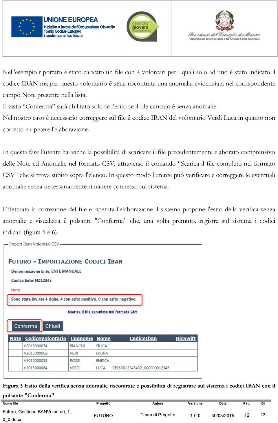 Nel nostro caso è necessario correggere sul file il codice IBAN del volontario Verdi Luca in quanto non corretto e ripetere l'elaborazione.