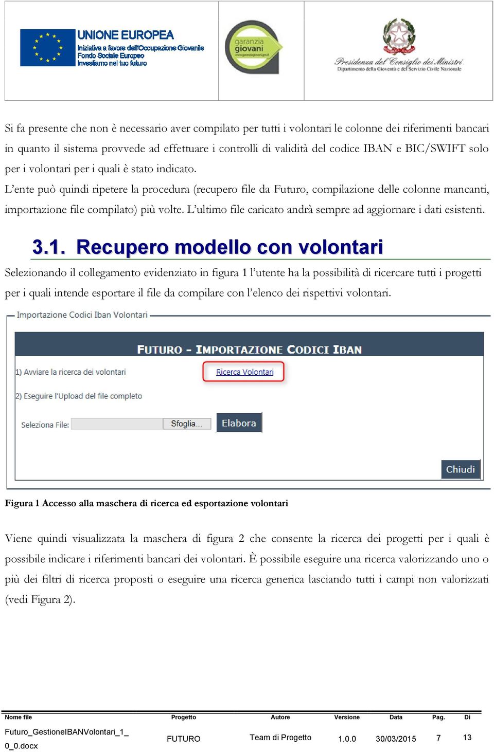 L ente può quindi ripetere la procedura (recupero file da Futuro, compilazione delle colonne mancanti, importazione file compilato) più volte.