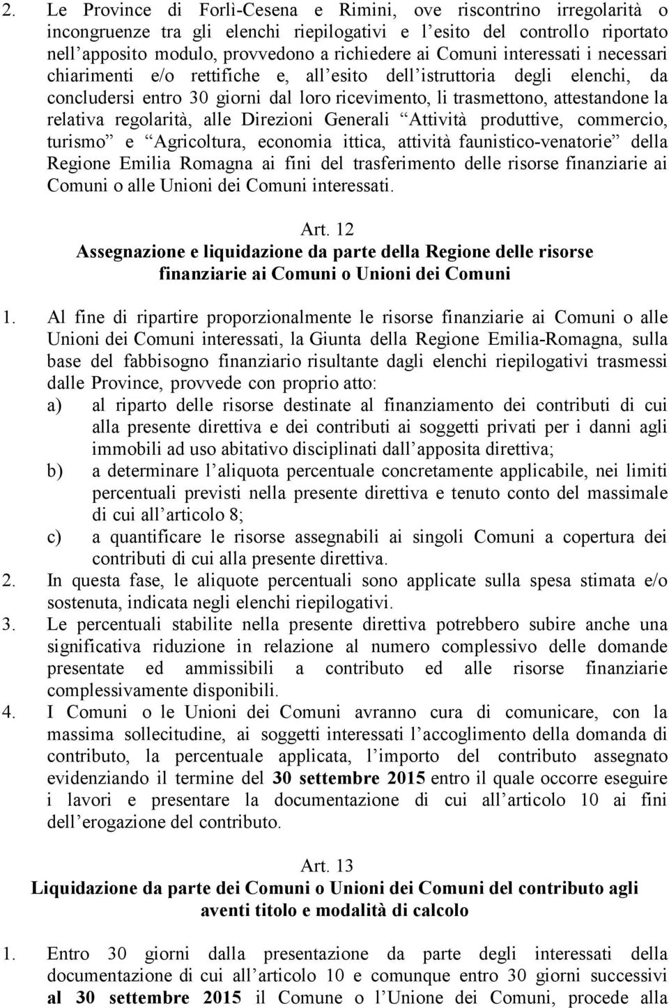 regolarità, alle Direzioni Generali Attività produttive, commercio, turismo e Agricoltura, economia ittica, attività faunistico-venatorie della Regione Emilia Romagna ai fini del trasferimento delle