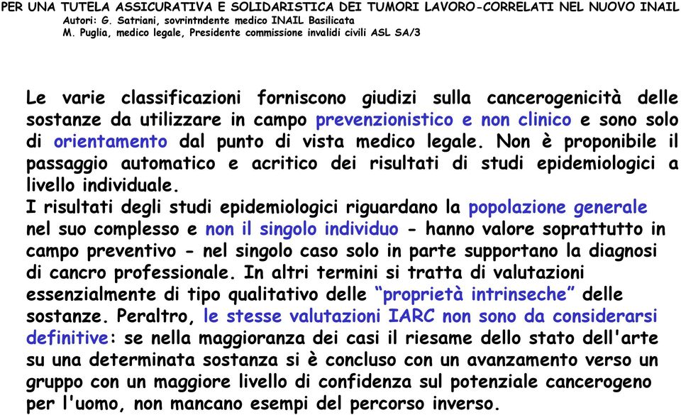 clinico e sono solo di orientamento dal punto di vista medico legale. Non è proponibile il passaggio automatico e acritico dei risultati di studi epidemiologici a livello individuale.