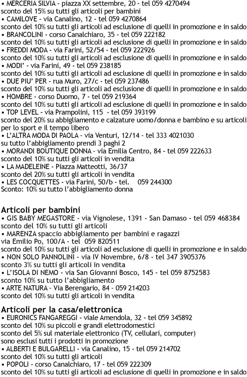 Prampolini, 115 - tel 059 393199 sconto del 20% su abbigliamento e calzature uomo/donna e bambino e su articoli per lo sport e il tempo libero L ALTRA MODA DI PAOLA via Venturi, 12/14 tel 333 4021030