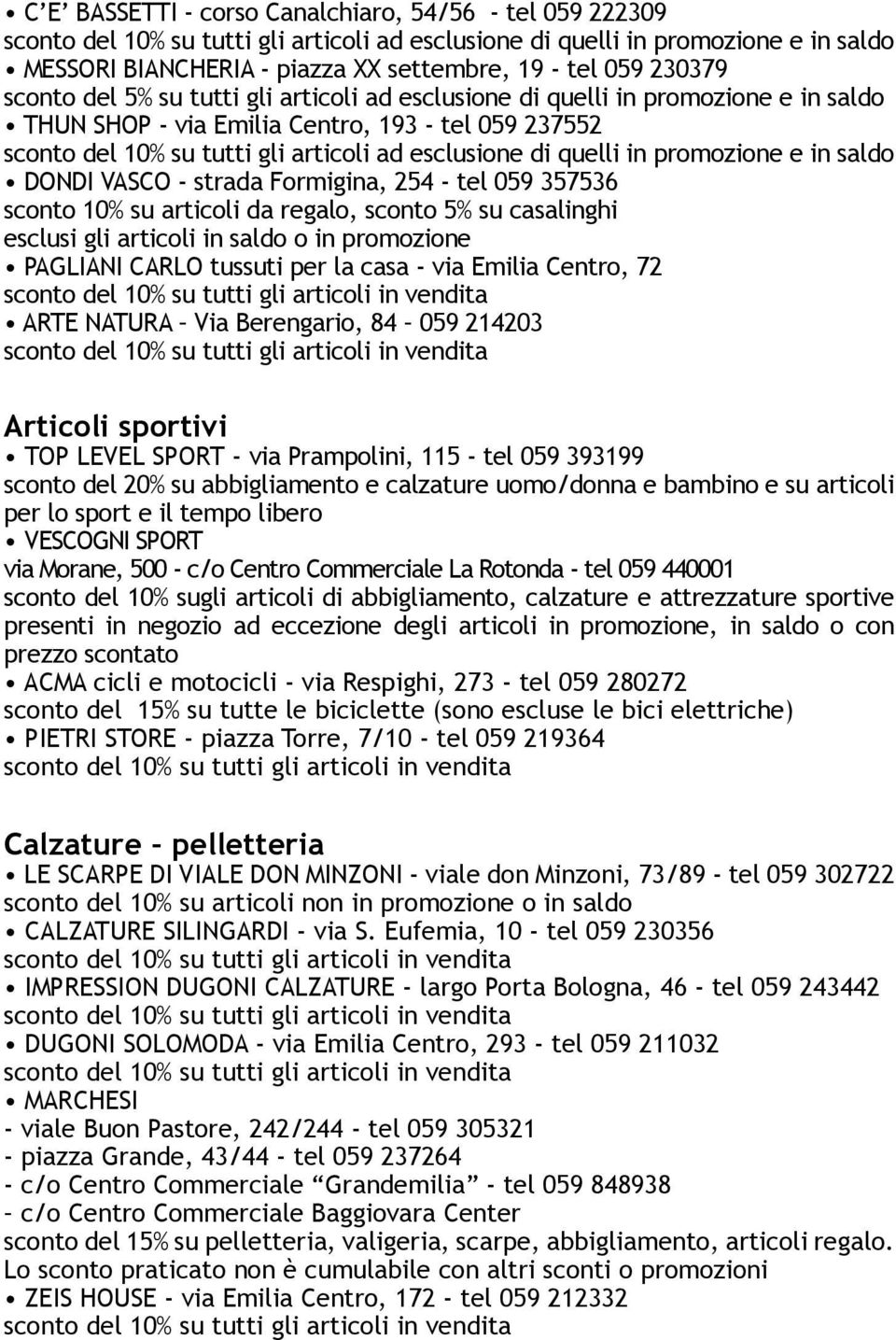 o in promozione PAGLIANI CARLO tussuti per la casa - via Emilia Centro, 72 ARTE NATURA Via Berengario, 84 059 214203 Articoli sportivi TOP LEVEL SPORT - via Prampolini, 115 - tel 059 393199 sconto