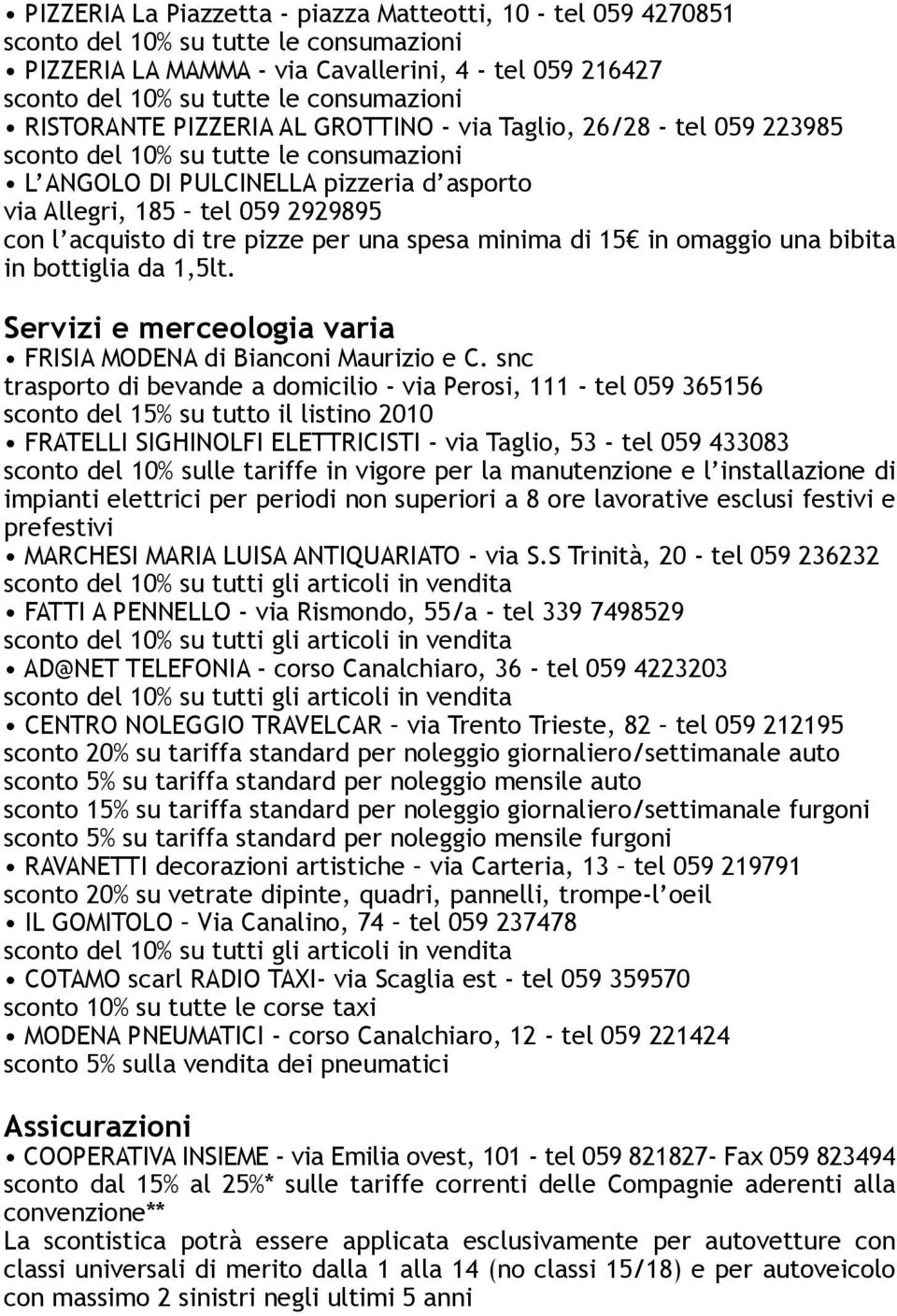 di tre pizze per una spesa minima di 15 in omaggio una bibita in bottiglia da 1,5lt. Servizi e merceologia varia FRISIA MODENA di Bianconi Maurizio e C.