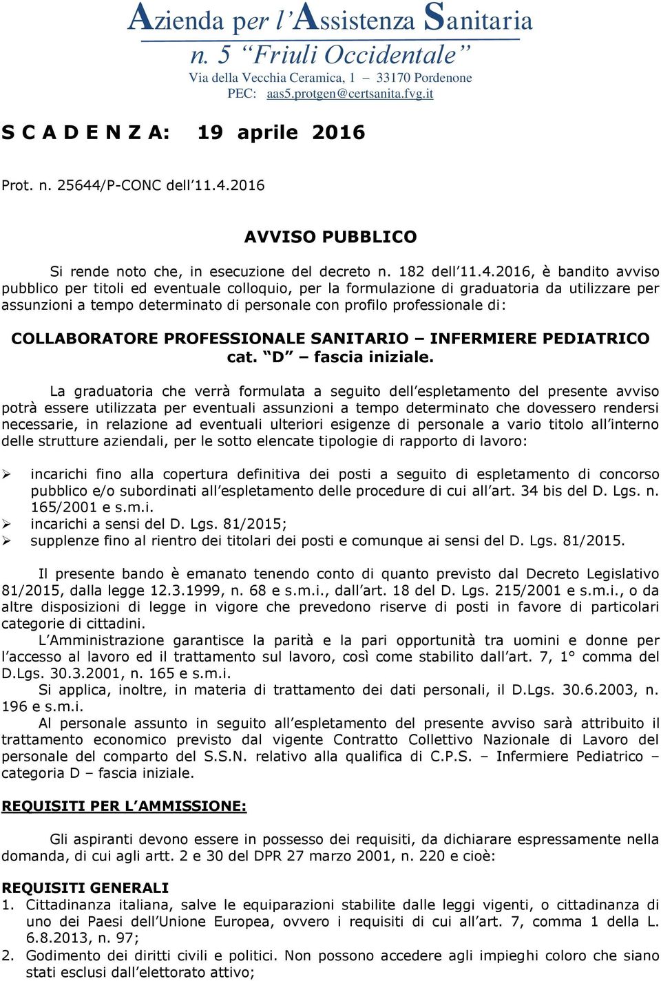 utilizzare per assunzioni a tempo determinato di personale con profilo professionale di: COLLABORATORE PROFESSIONALE SANITARIO INFERMIERE PEDIATRICO cat. D fascia iniziale.