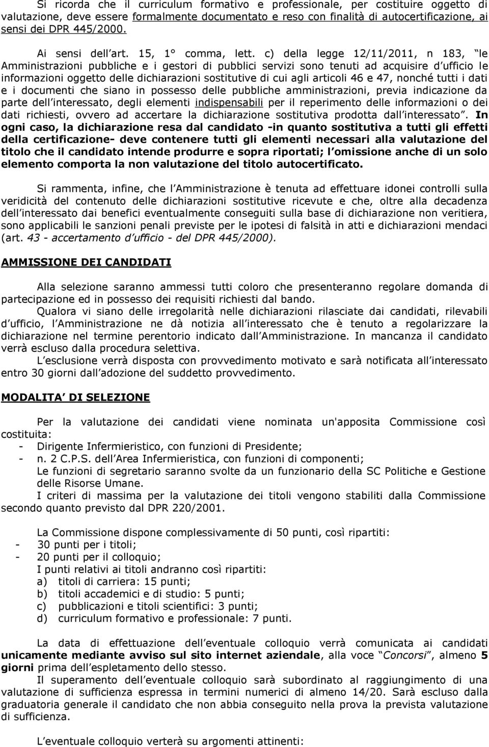 c) della legge 12/11/2011, n 183, le Amministrazioni pubbliche e i gestori di pubblici servizi sono tenuti ad acquisire d ufficio le informazioni oggetto delle dichiarazioni sostitutive di cui agli