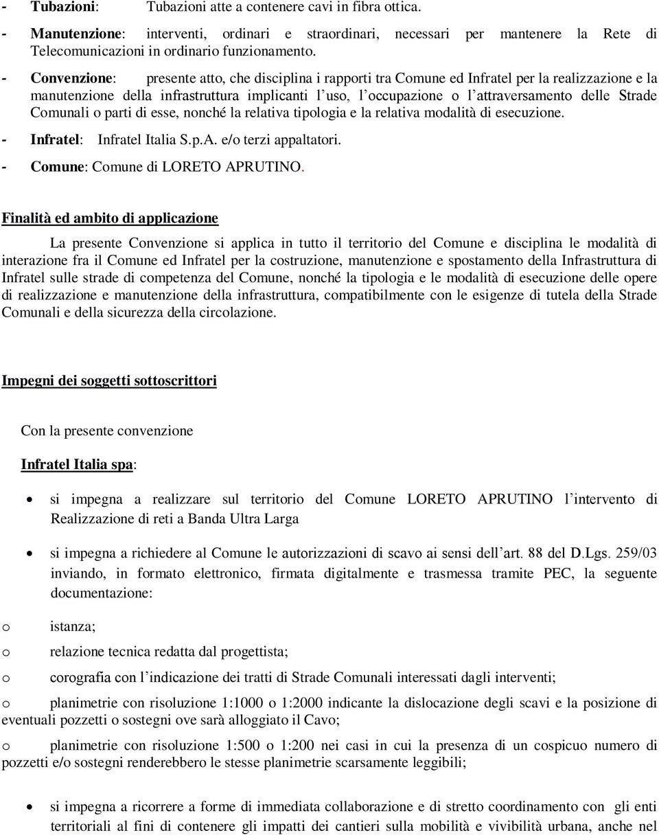 Strade Comunali o parti di esse, nonché la relativa tipologia e la relativa modalità di esecuzione. - Infratel: Infratel Italia S.p.A. e/o terzi appaltatori. - Comune: Comune di LORETO APRUTINO.