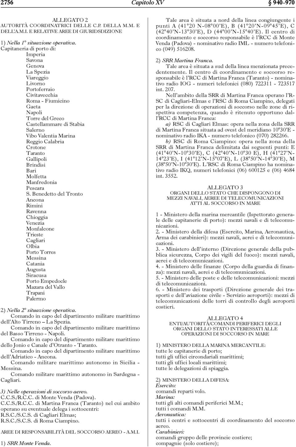 Marina Reggio Calabria Crotone Taranto Gallipoli Brindisi Bari Molfetta Manfredonia Pescara S.