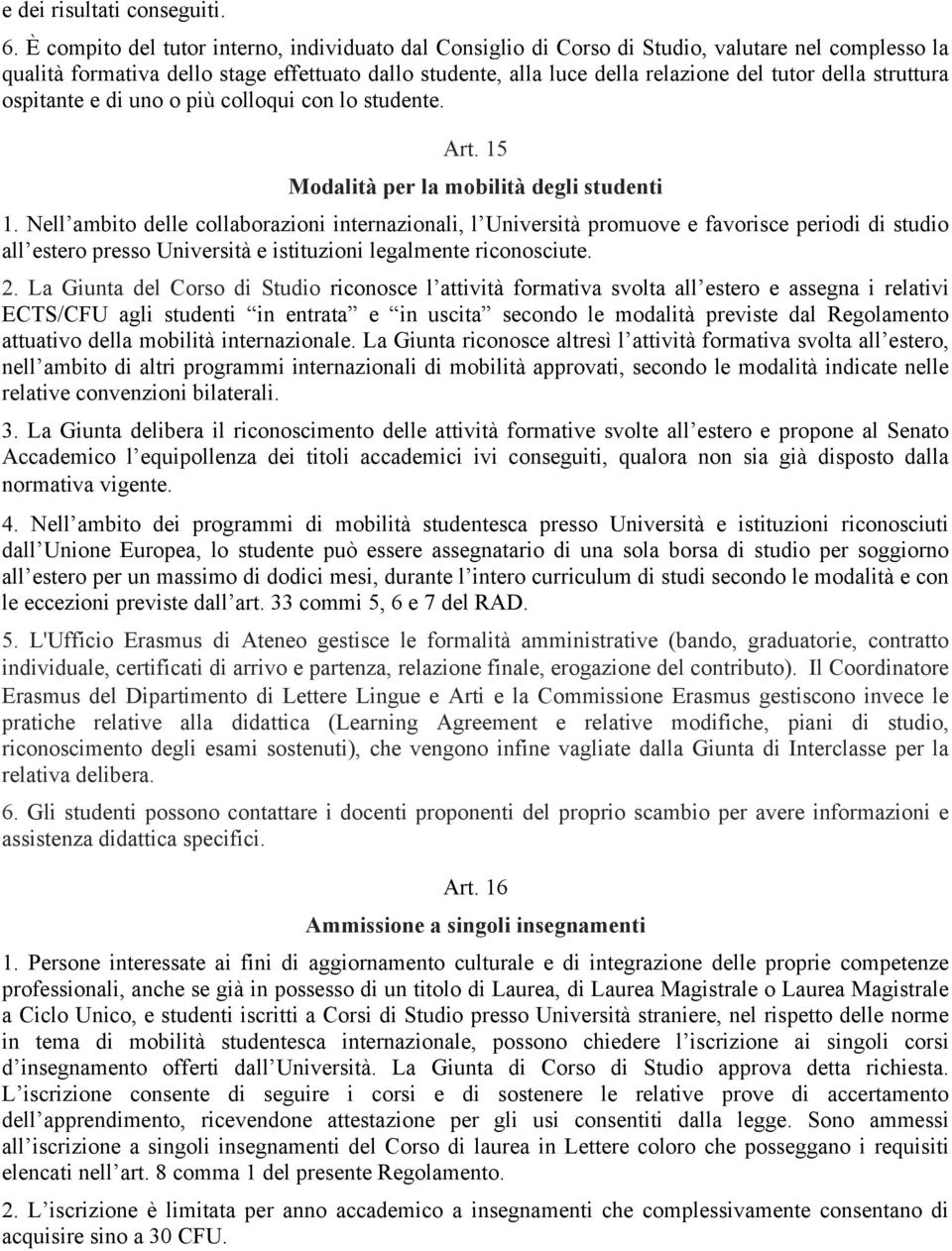 struttura ospitante e di uno o più colloqui con lo studente. Art. 15 Modalità per la mobilità degli studenti 1.