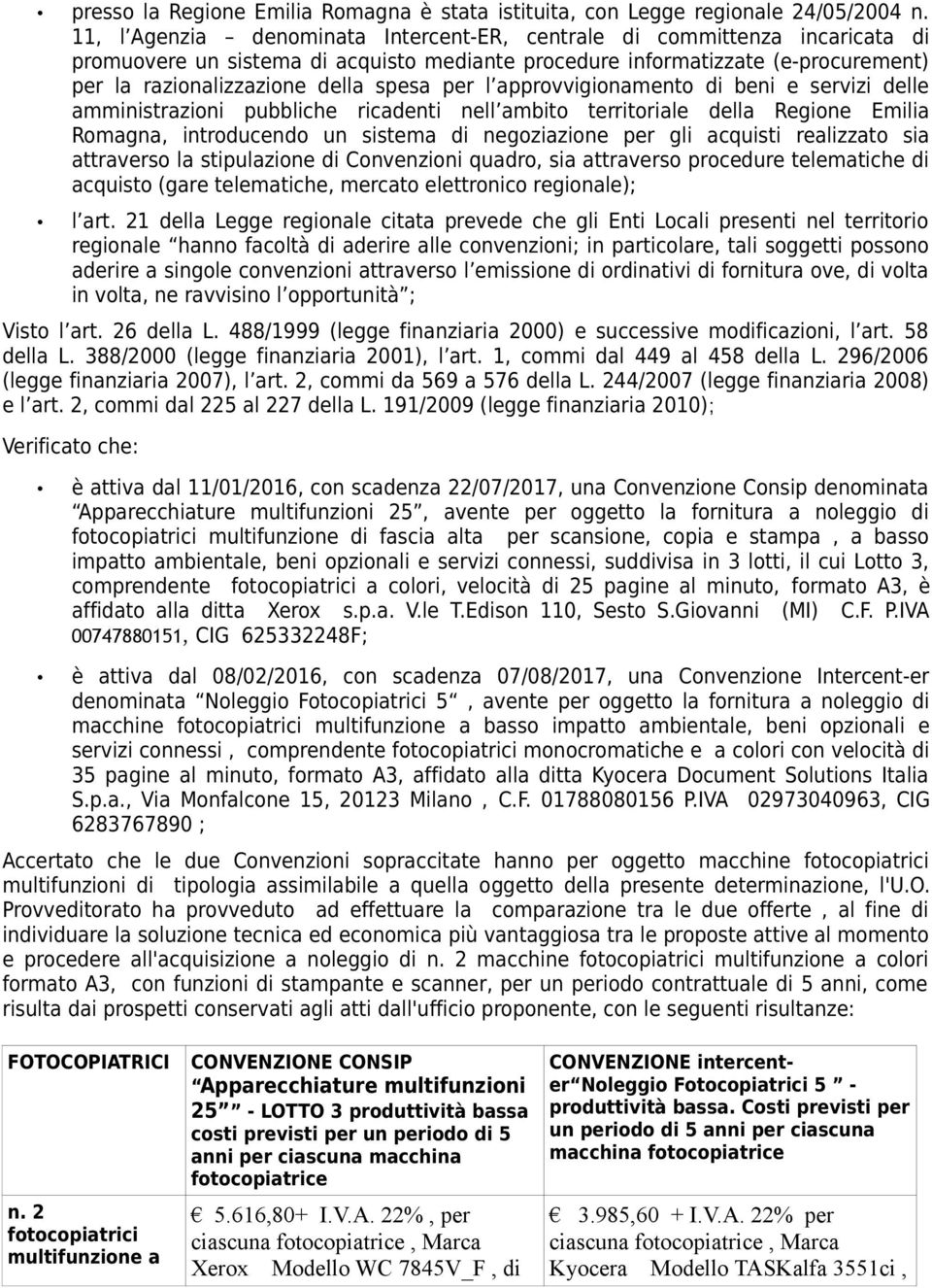 per l approvvigionamento di beni e servizi delle amministrazioni pubbliche ricadenti nell ambito territoriale della Regione Emilia Romagna, introducendo un sistema di negoziazione per gli acquisti