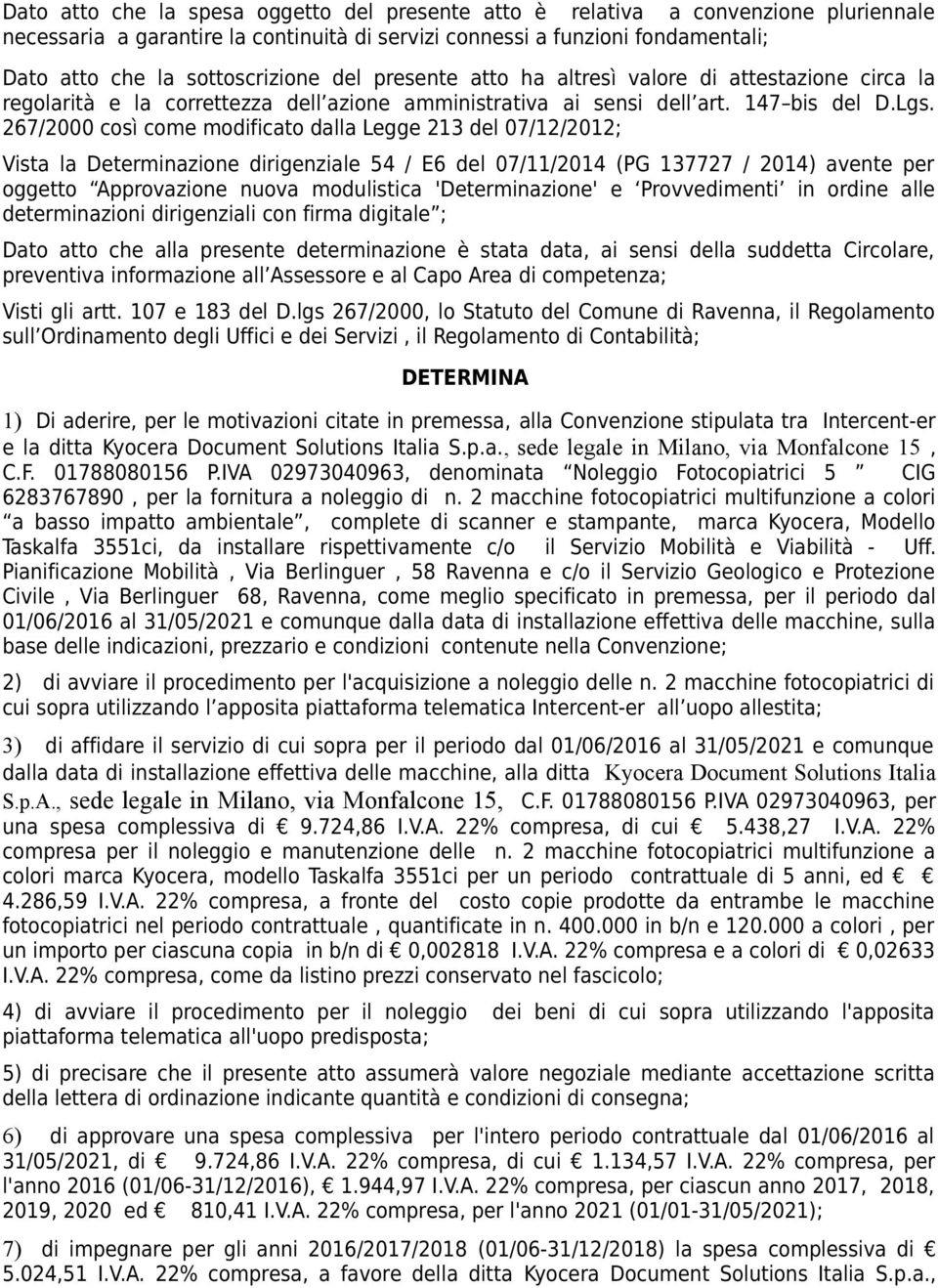 267/2000 così come modificato dalla Legge 213 del 07/12/2012; Vista la Determinazione dirigenziale 54 / E6 del 07/11/2014 (PG 137727 / 2014) avente per oggetto Approvazione nuova modulistica