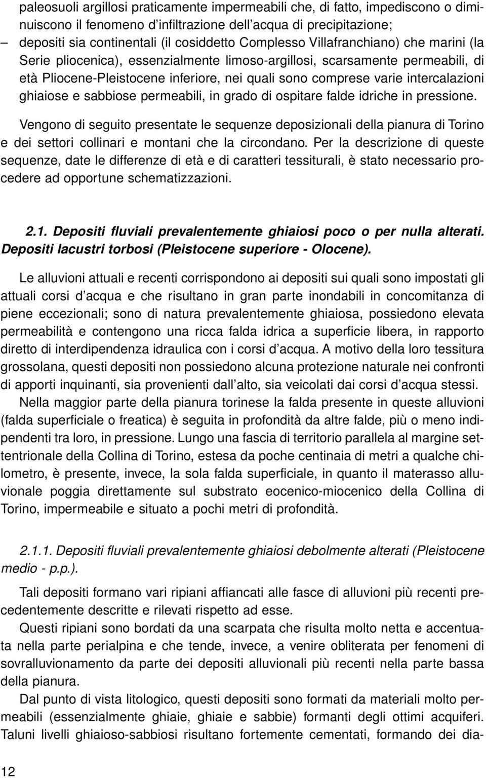 ghiaiose e sabbiose permeabili, in grado di ospitare falde idriche in pressione.