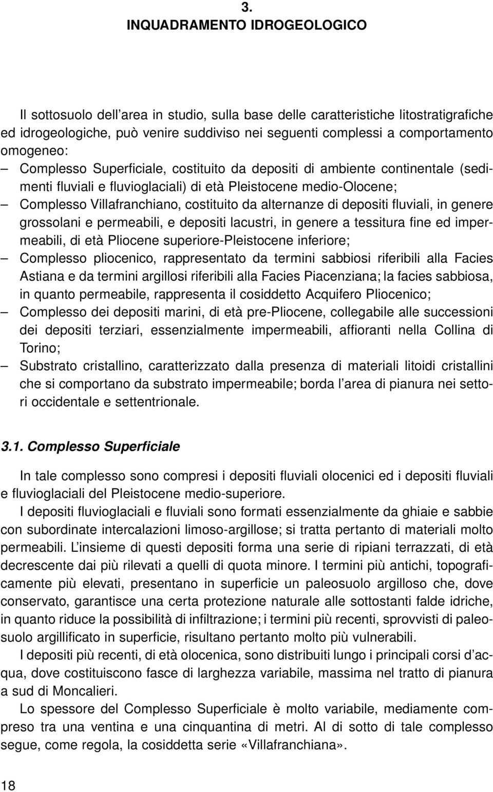 alternanze di depositi fluviali, in genere grossolani e permeabili, e depositi lacustri, in genere a tessitura fine ed impermeabili, di età Pliocene superiore-pleistocene inferiore; Complesso