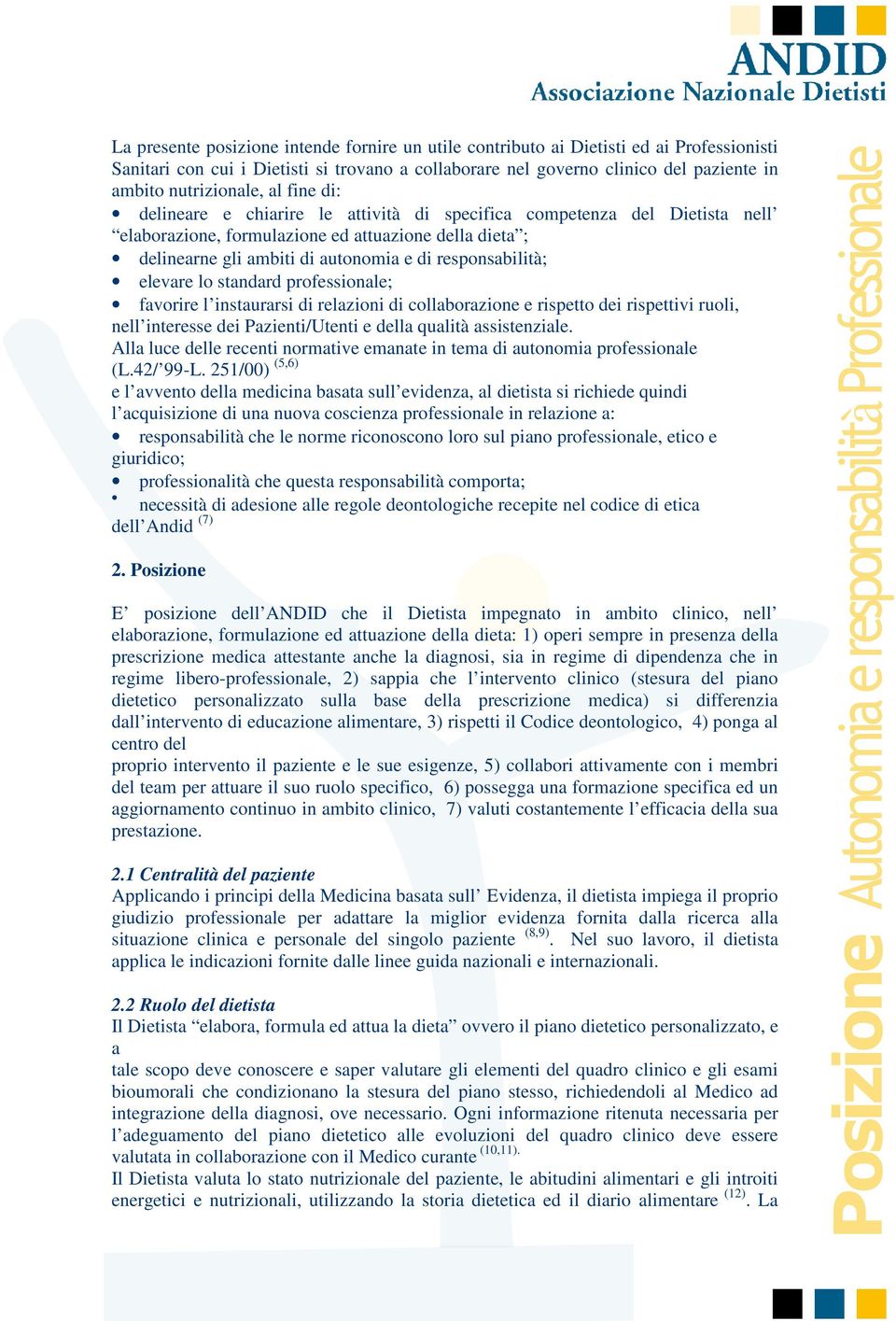 responsabilità; elevare lo standard professionale; favorire l instaurarsi di relazioni di collaborazione e rispetto dei rispettivi ruoli, nell interesse dei Pazienti/Utenti e della qualità