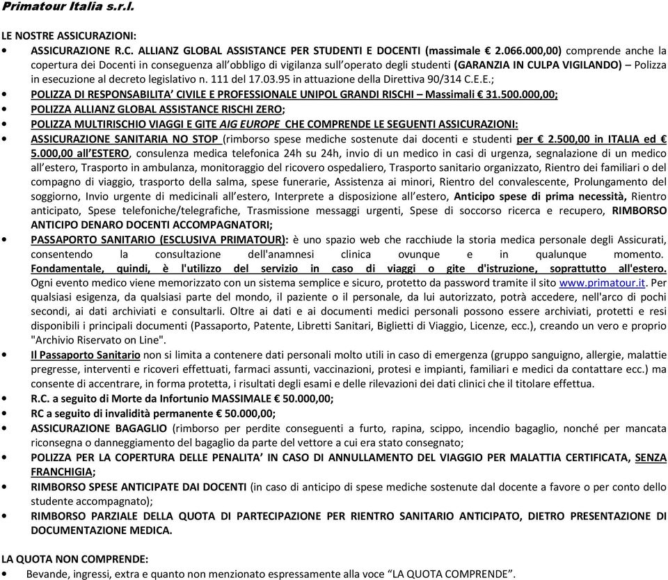 111 del 17.03.95 in attuazione della Direttiva 90/314 C.E.E.; POLIZZA DI RESPONSABILITA CIVILE E PROFESSIONALE UNIPOL GRANDI RISCHI Massimali 31.500.