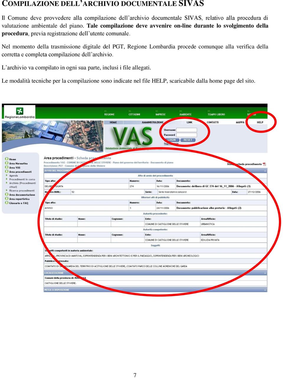 Nel momento della trasmissione digitale del PGT, Regione Lombardia procede comunque alla verifica della corretta e completa compilazione dell archivio.