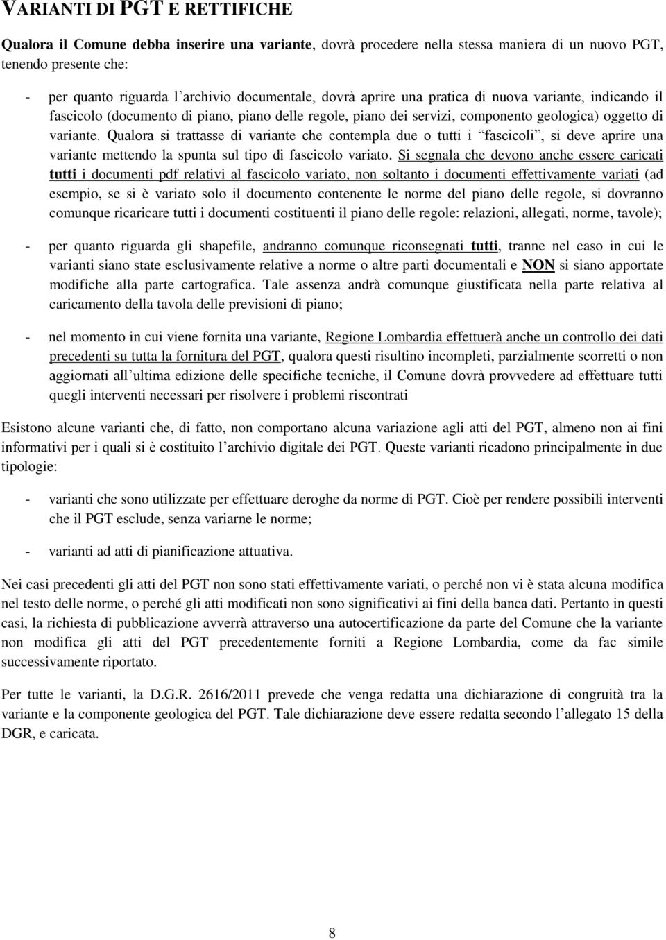 Qualora si trattasse di variante che contempla due o tutti i fascicoli, si deve aprire una variante mettendo la spunta sul tipo di fascicolo variato.