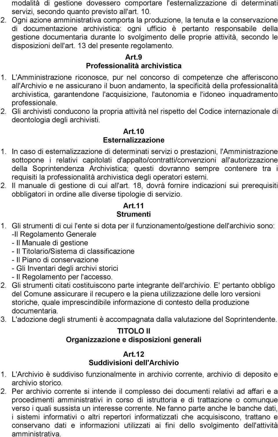 delle proprie attività, secondo le disposizioni dell'art. 13 del presente regolamento. Art.9 Professionalità archivistica 1.