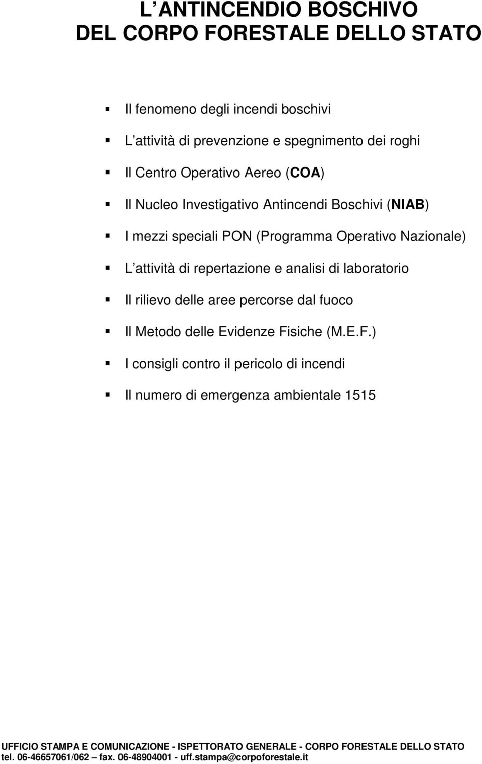 PON (Programma Operativo Nazionale) L attività di repertazione e analisi di laboratorio Il rilievo delle aree percorse dal