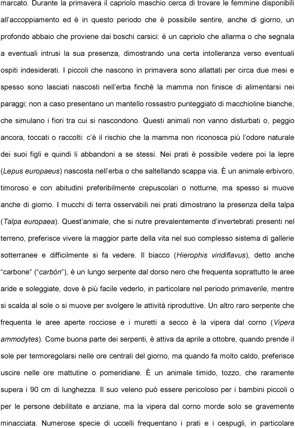 boschi carsici: è un capriolo che allarma o che segnala a eventuali intrusi la sua presenza, dimostrando una certa intolleranza verso eventuali ospiti indesiderati.