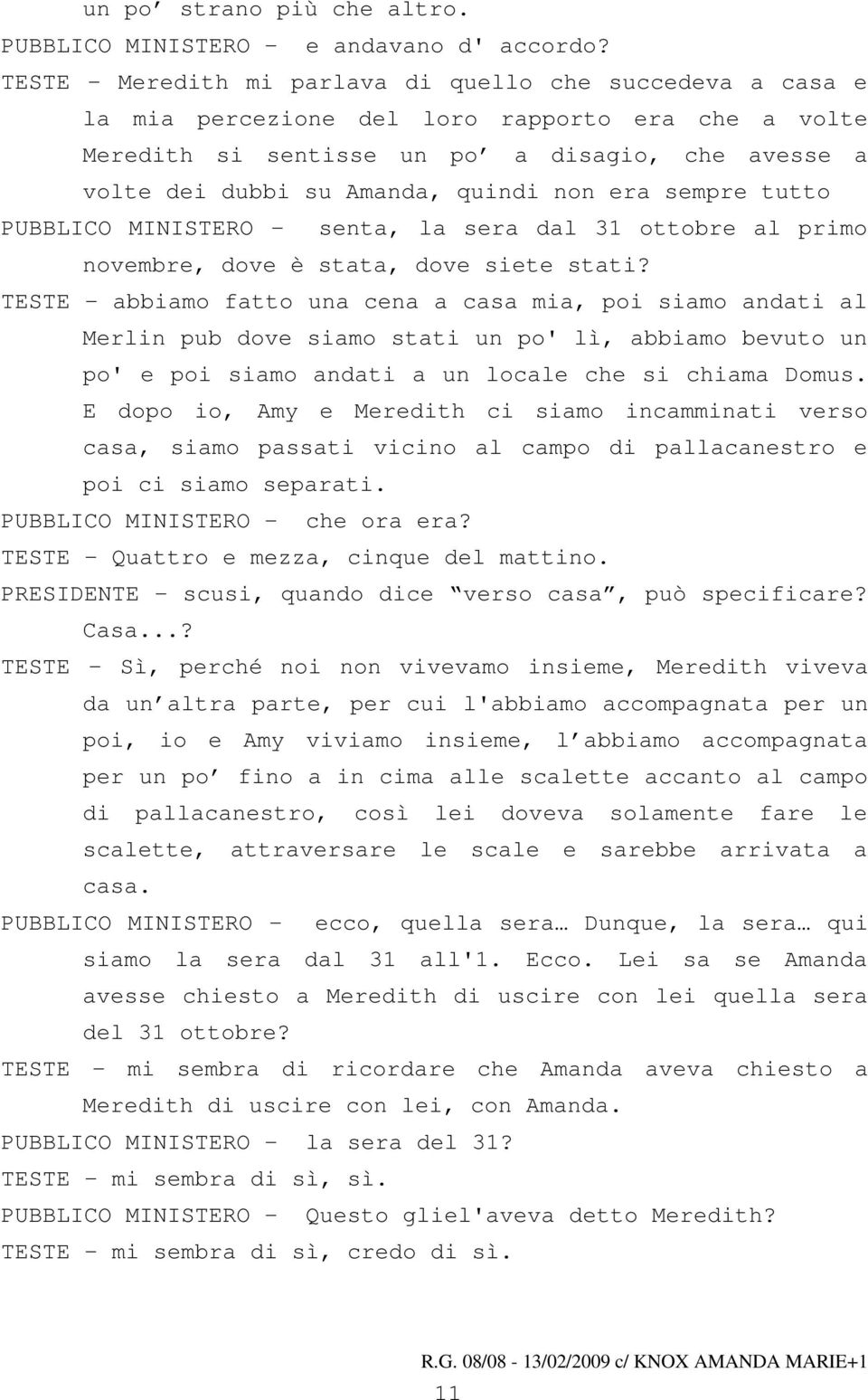 era sempre tutto PUBBLICO MINISTERO - senta, la sera dal 31 ottobre al primo novembre, dove è stata, dove siete stati?