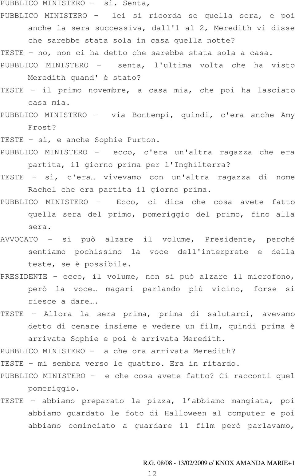 TESTE il primo novembre, a casa mia, che poi ha lasciato casa mia. PUBBLICO MINISTERO - via Bontempi, quindi, c'era anche Amy Frost? TESTE sì, e anche Sophie Purton.