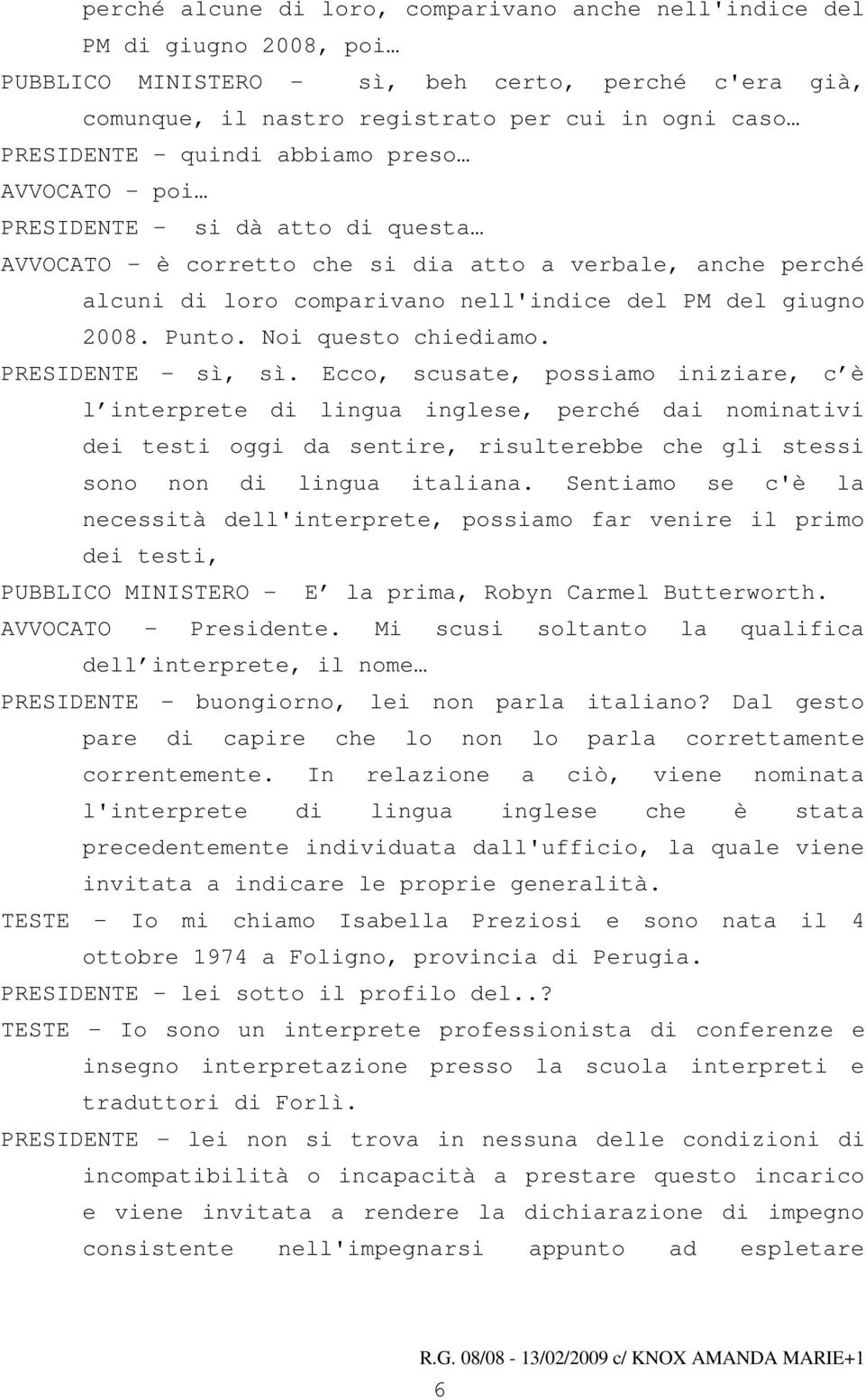 Punto. Noi questo chiediamo. PRESIDENTE - sì, sì.