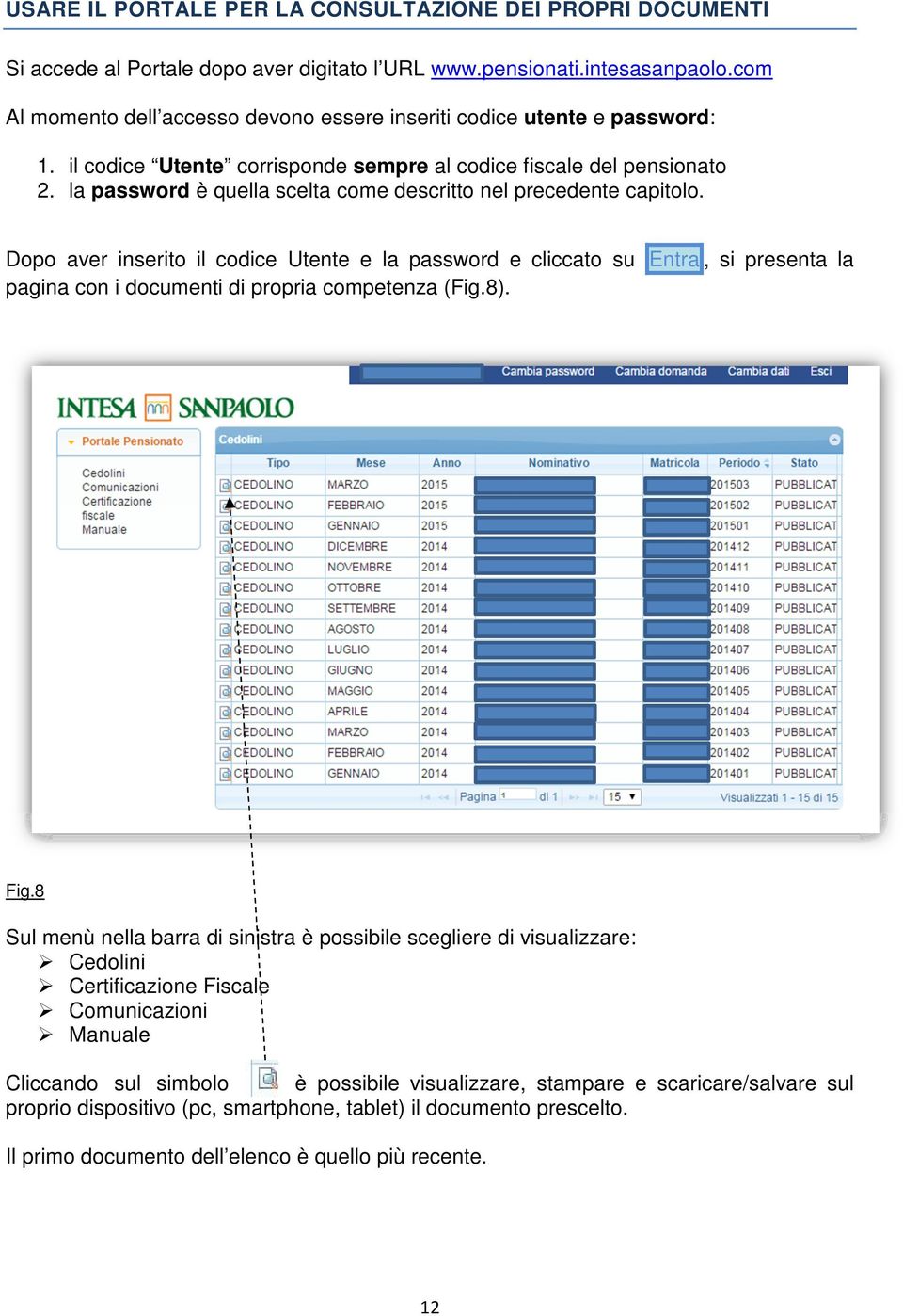 la password è quella scelta come descritto nel precedente capitolo.