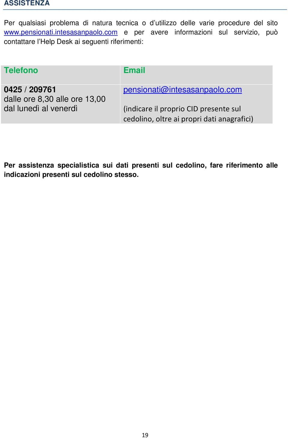 alle ore 13,00 dal lunedì al venerdì Email pensionati@intesasanpaolo.