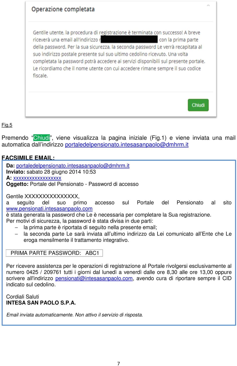 it Inviato: sabato 28 giugno 2014 10:53 A: xxxxxxxxxxxxxxxxxx Oggetto: Portale del Pensionato - Password di accesso Gentile XXXXXXXXXXXXXXX, a seguito del suo primo accesso sul Portale del Pensionato