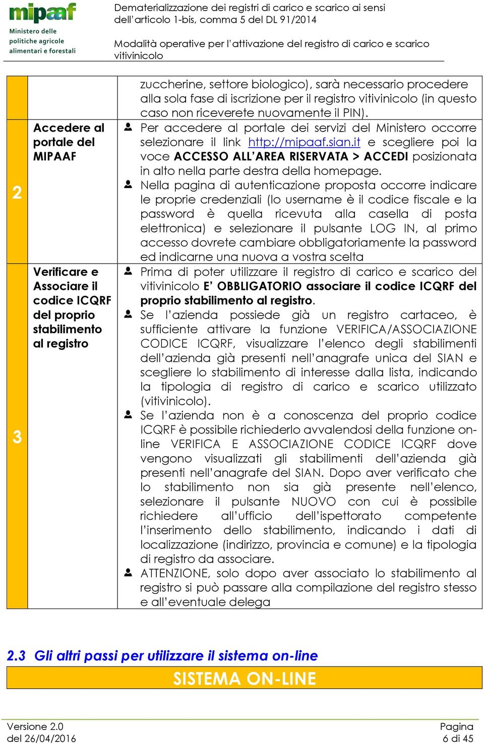 it e scegliere poi la voce ACCESSO ALL AREA RISERVATA > ACCEDI posizionata in alto nella parte destra della homepage.