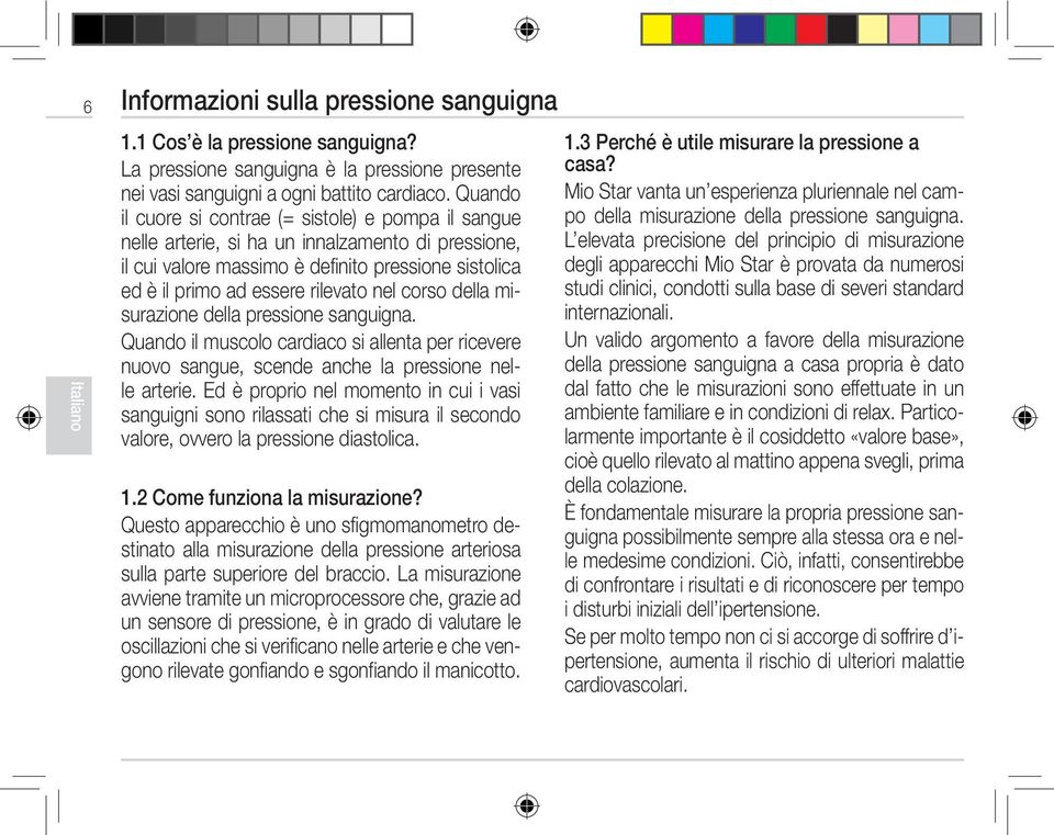 corso della misurazione della pressione sanguigna. Quando il muscolo cardiaco si allenta per ricevere nuovo sangue, scende anche la pressione nelle arterie.