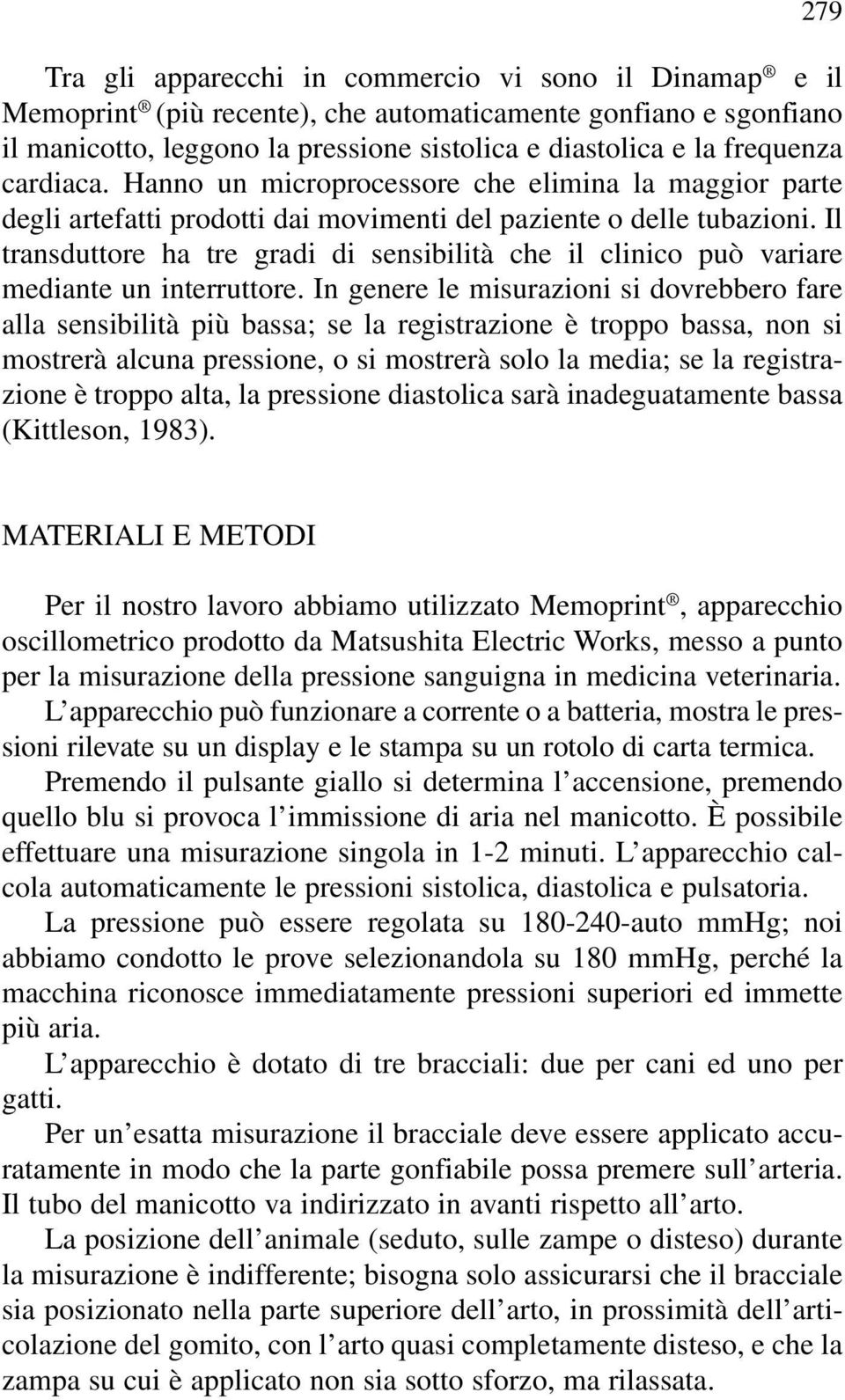 Il transduttore ha tre gradi di sensibilità che il clinico può variare mediante un interruttore.