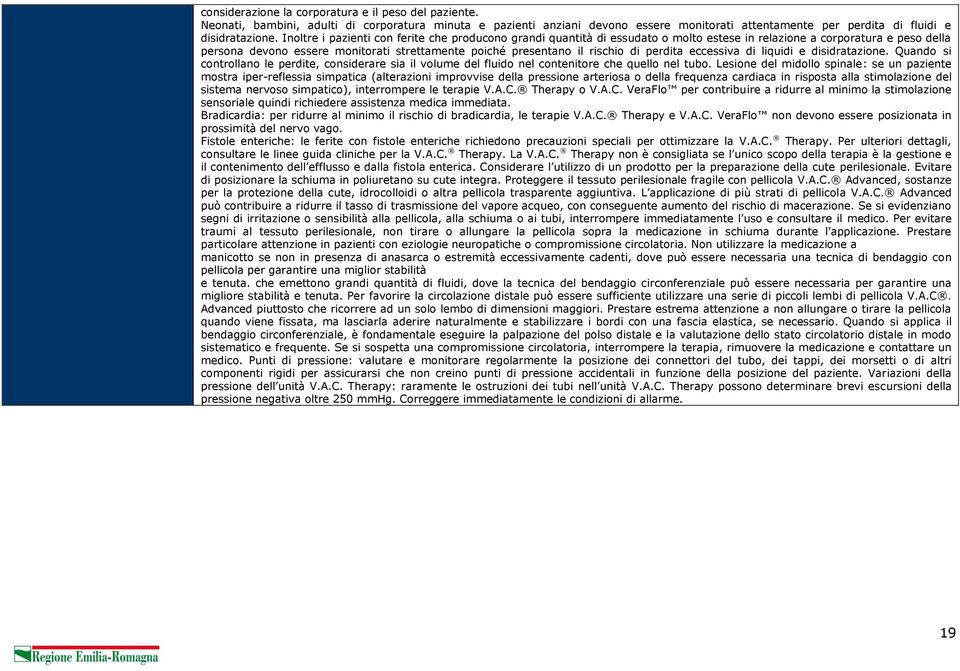 rischio di perdita eccessiva di liquidi e disidratazione. Quando si controllano le perdite, considerare sia il volume del fluido nel contenitore che quello nel tubo.