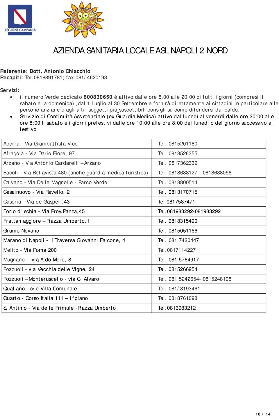 direttamente ai cittadini in particolare alle persone anziane e agli altri soggetti più suscettibili consigli su come difendersi dal caldo.