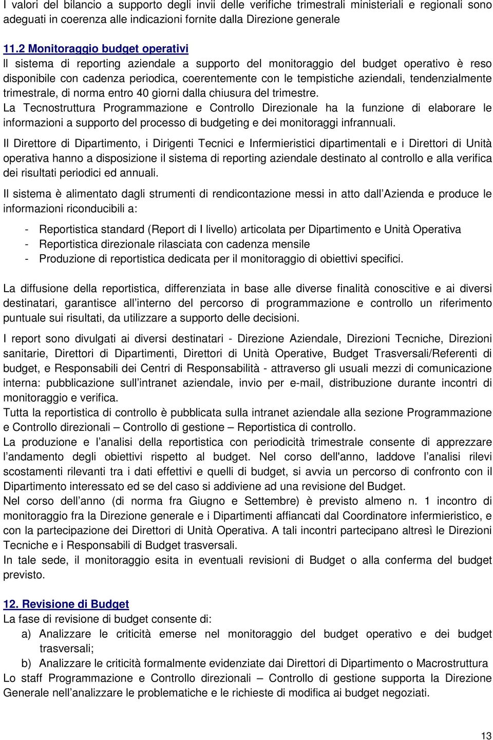 aziendali, tendenzialmente trimestrale, di norma entro 40 giorni dalla chiusura del trimestre.