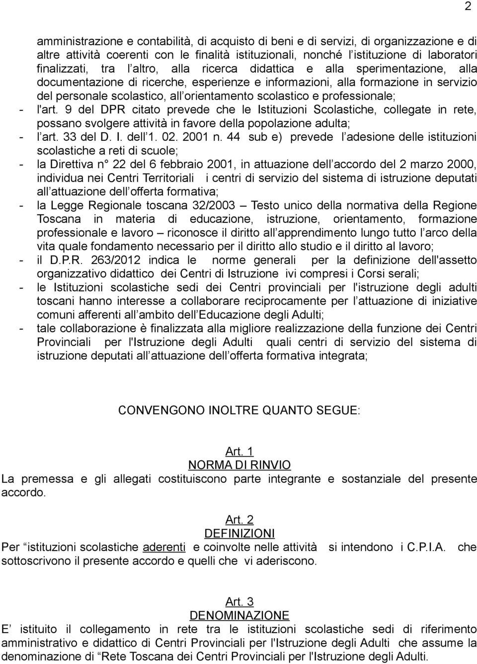 professionale; - l'art. 9 del DPR citato prevede che le Istituzioni Scolastiche, collegate in rete, possano svolgere attività in favore della popolazione adulta; - l art. 33 del D. I. dell 1. 02.