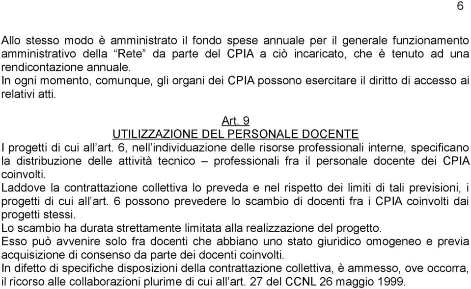 6, nell individuazione delle risorse professionali interne, specificano la distribuzione delle attività tecnico professionali fra il personale docente dei CPIA coinvolti.