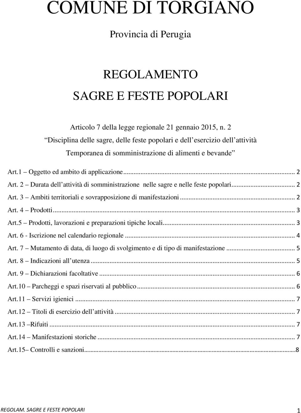 2 Durata dell attività di somministrazione nelle sagre e nelle feste popolari...2 Art. 3 Ambiti territoriali e sovrapposizione di manifestazioni...2 Art. 4 Prodotti...3 Art.