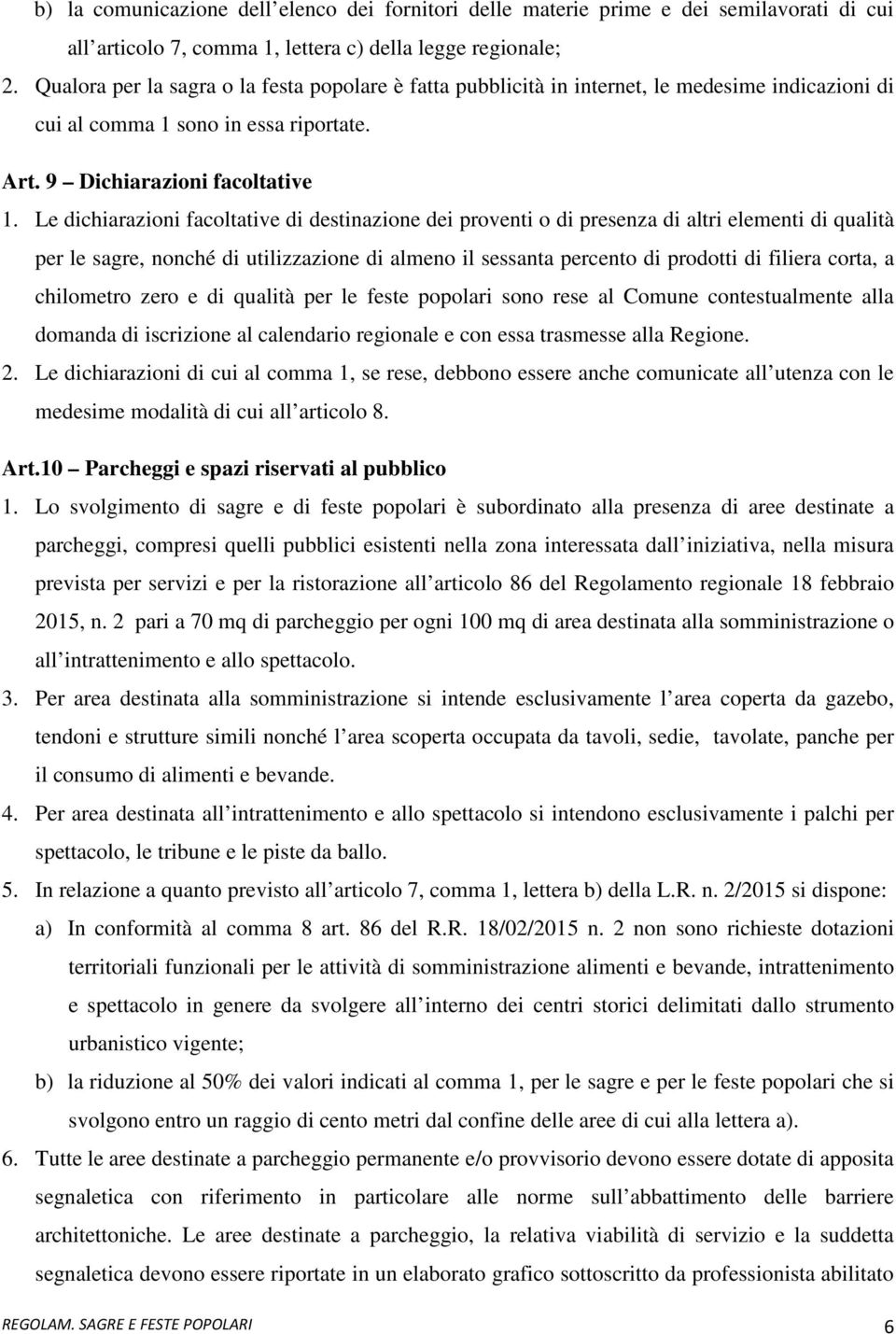 Le dichiarazioni facoltative di destinazione dei proventi o di presenza di altri elementi di qualità per le sagre, nonché di utilizzazione di almeno il sessanta percento di prodotti di filiera corta,