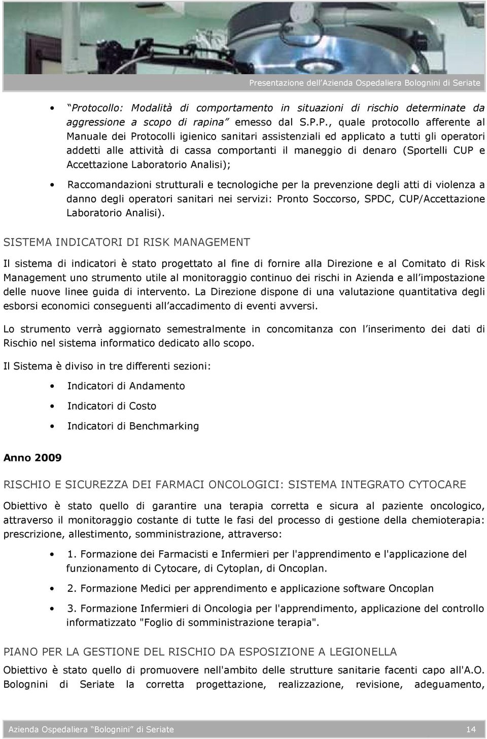 tecnologiche per la prevenzione degli atti di violenza a danno degli operatori sanitari nei servizi: Pronto Soccorso, SPDC, CUP/Accettazione Laboratorio Analisi).